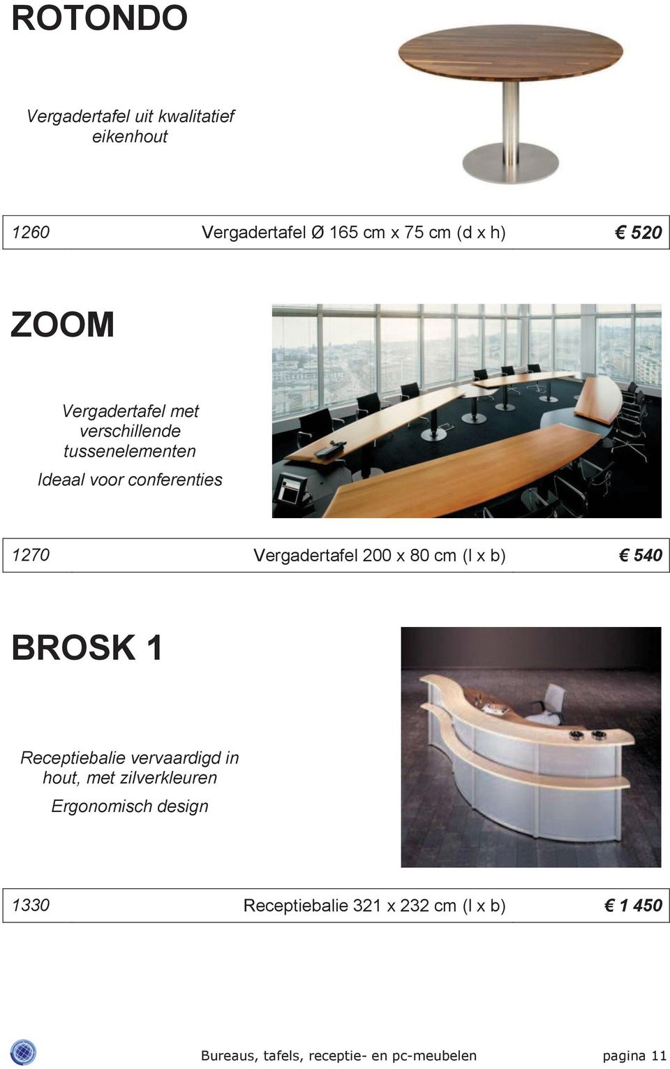 200 x 80 cm (l x b) 540 BROSK 1 Receptiebalie vervaardigd in hout, met zilverkleuren Ergonomisch