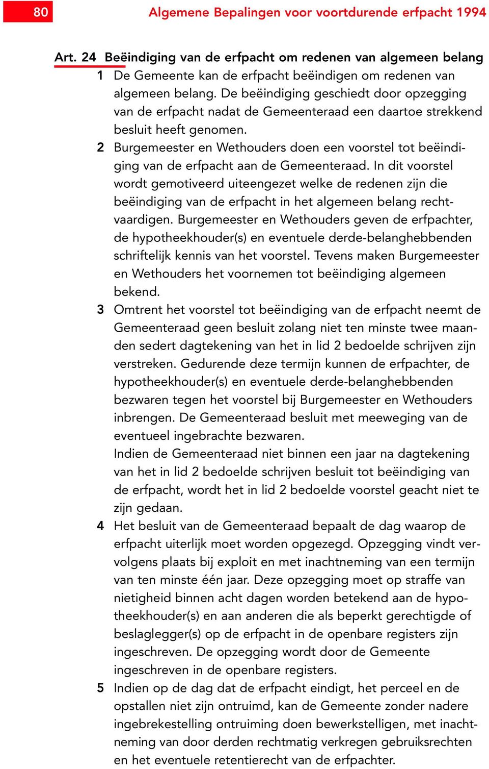 2 Burgemeester en Wethouders doen een voorstel tot beëindiging van de erfpacht aan de Gemeenteraad.