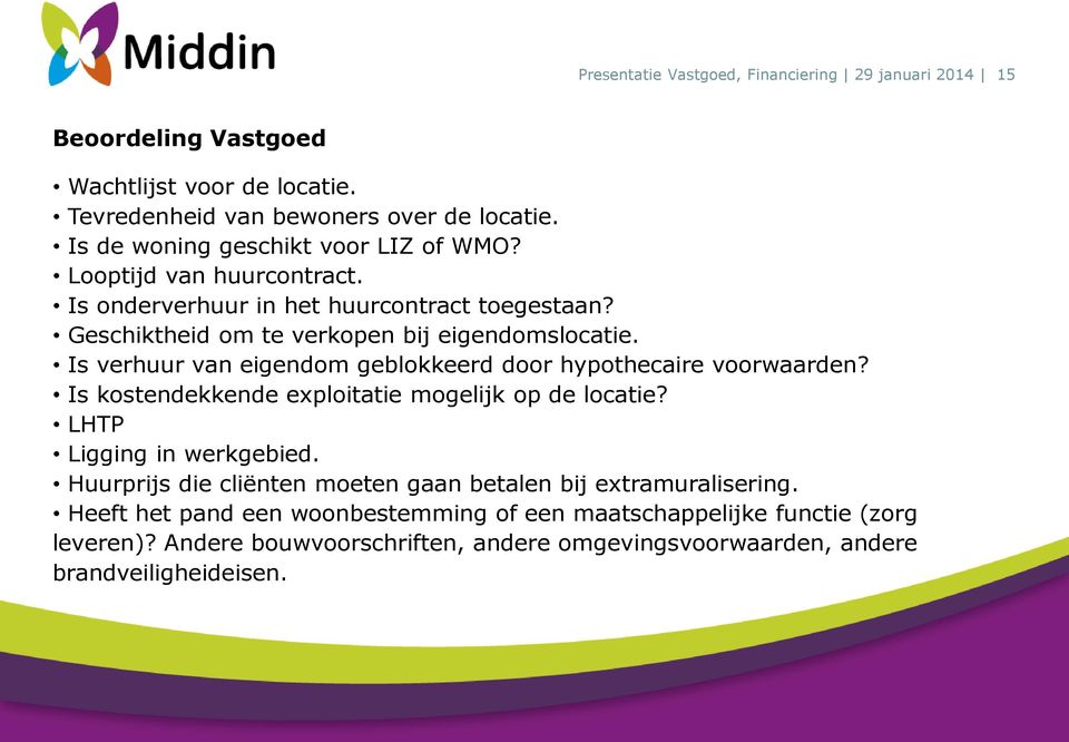 Is verhuur van eigendom geblokkeerd door hypothecaire voorwaarden? Is kostendekkende exploitatie mogelijk op de locatie? LHTP Ligging in werkgebied.