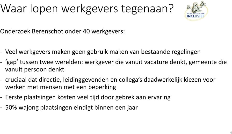 tussen twee werelden: werkgever die vanuit vacature denkt, gemeente die vanuit persoon denkt - cruciaal dat directie,