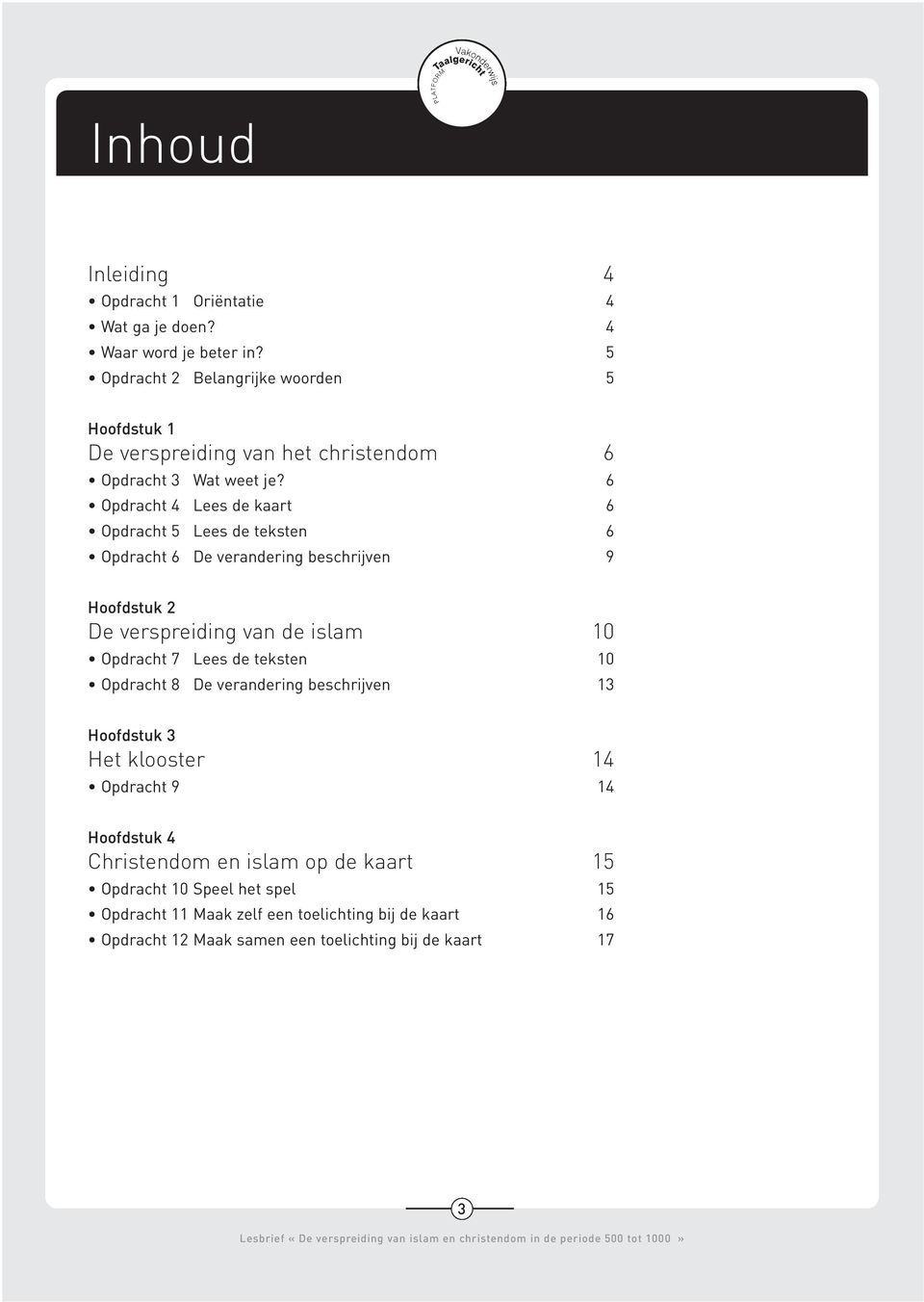 6 Opdracht 4 Lees de kaart 6 Opdracht 5 Lees de teksten 6 Opdracht 6 De verandering beschrijven 9 Hoofdstuk 2 De verspreiding van de islam 10 Opdracht 7 Lees