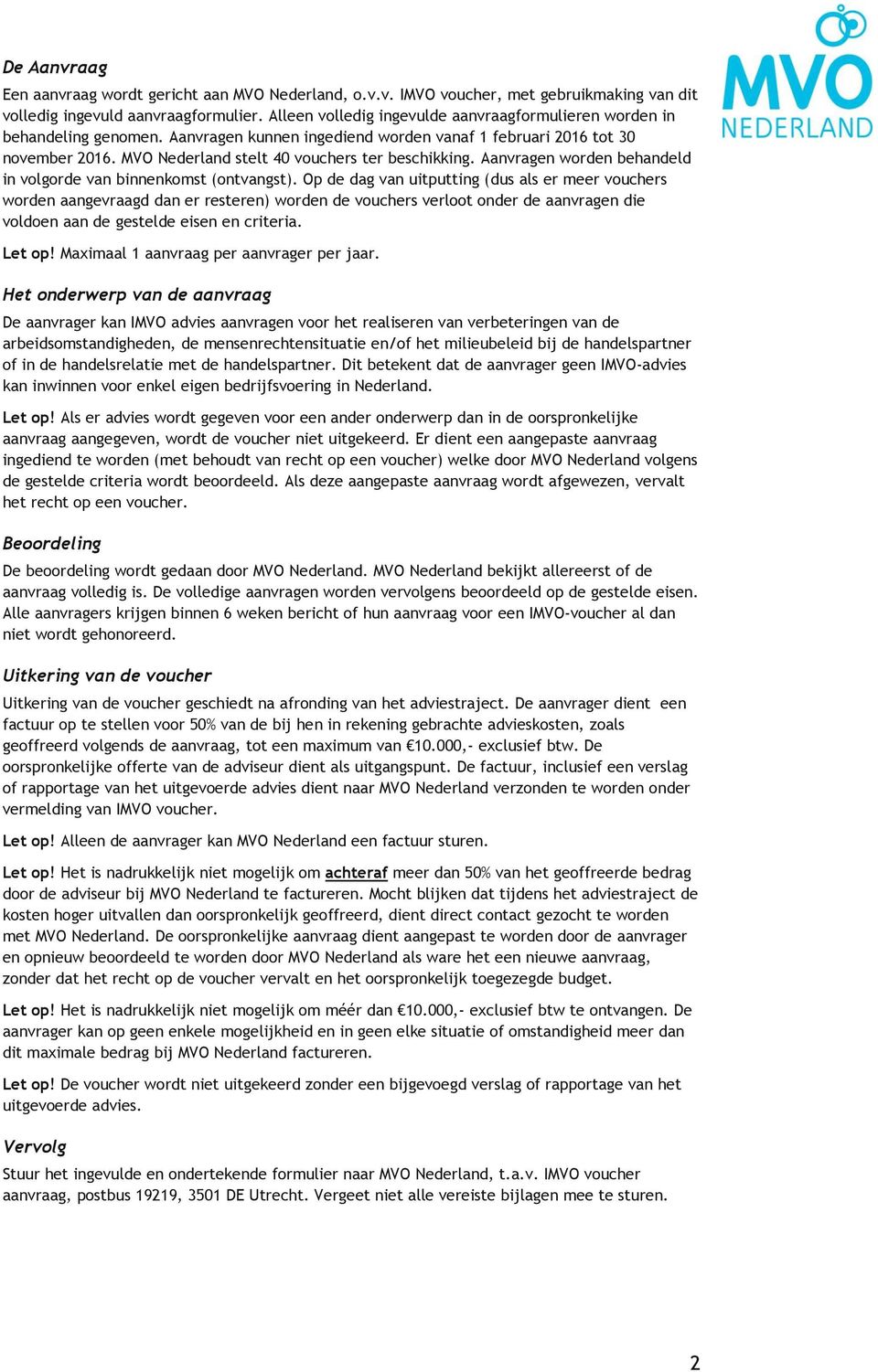 MVO Nederland stelt 40 vouchers ter beschikking. Aanvragen worden behandeld in volgorde van binnenkomst (ontvangst).