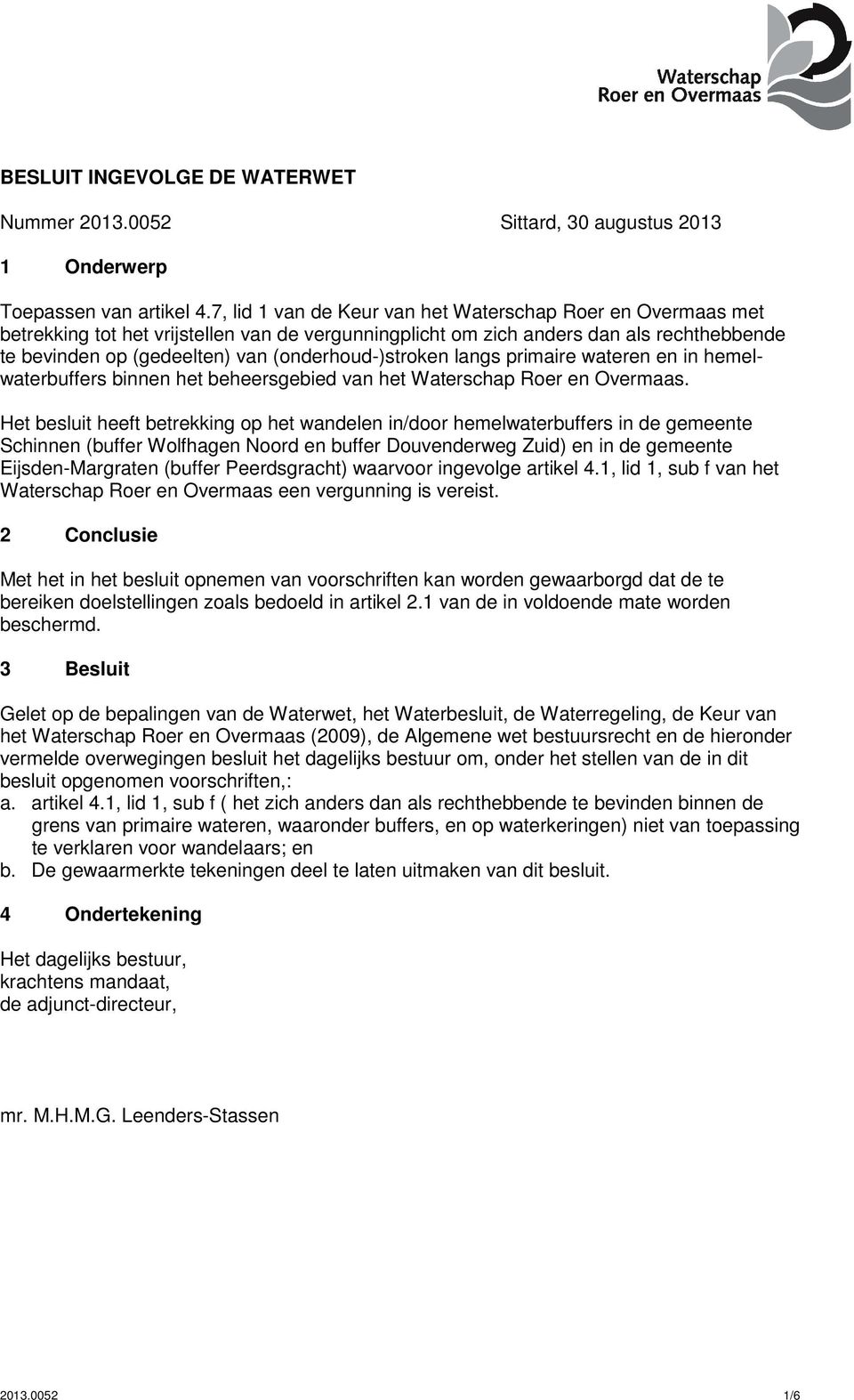 (onderhoud-)stroken langs primaire wateren en in hemelwaterbuffers binnen het beheersgebied van het Waterschap Roer en Overmaas.