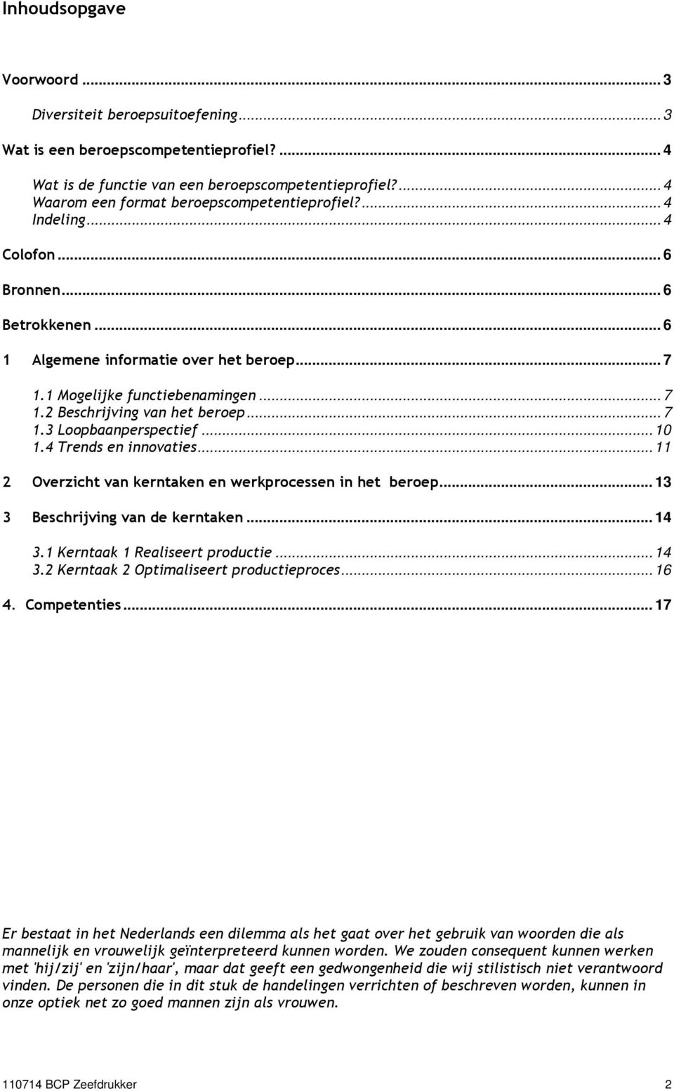 .. 7 1.3 Loopbaanperspectief... 10 1.4 Trends en innovaties... 11 2 Overzicht van kerntaken en werkprocessen in het beroep... 13 3 Beschrijving van de kerntaken... 14 3.