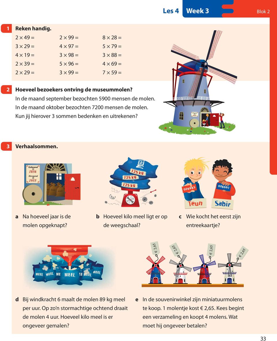 N hoeveel jr is de b Hoeveel kilo meel ligt er op c Wie kocht het eerst zijn molen opgeknpt? de weegschl? entreekrtje? d Bij windkrcht 6 mlt de molen 89 kg meel per uur.