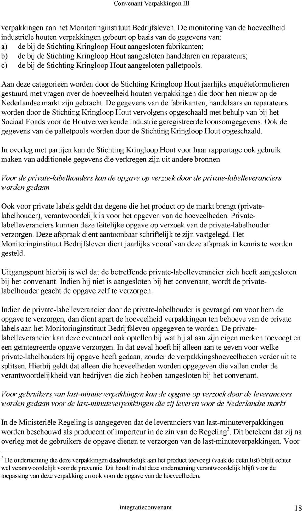Hout aangesloten handelaren en reparateurs; c) de bij de Stichting Kringloop Hout aangesloten palletpools.