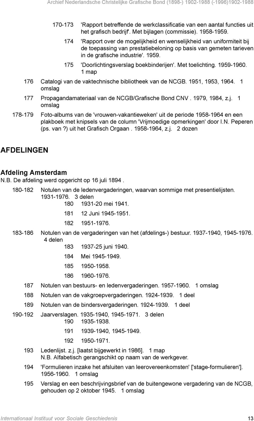 175 'Doorlichtingsverslag boekbinderijen'. Met toelichting. 1959-1960. 1 map 176 Catalogi van de vaktechnische bibliotheek van de NCGB. 1951, 1953, 1964.