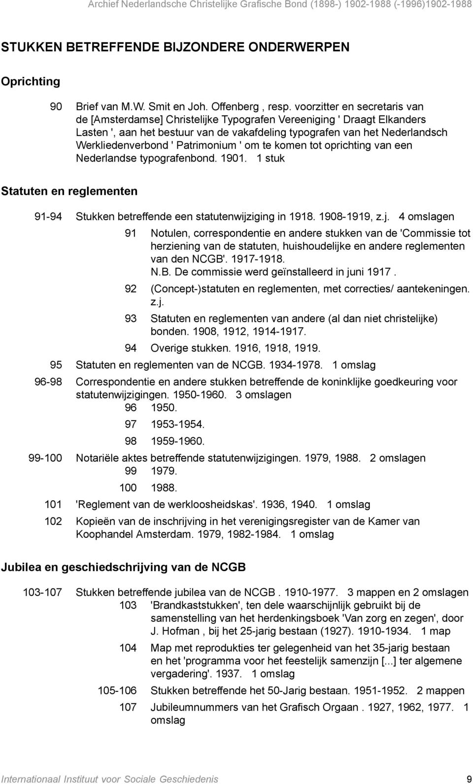 Patrimonium ' om te komen tot oprichting van een Nederlandse typografenbond. 1901. 1 stuk Statuten en reglementen 91-94 Stukken betreffende een statutenwijz