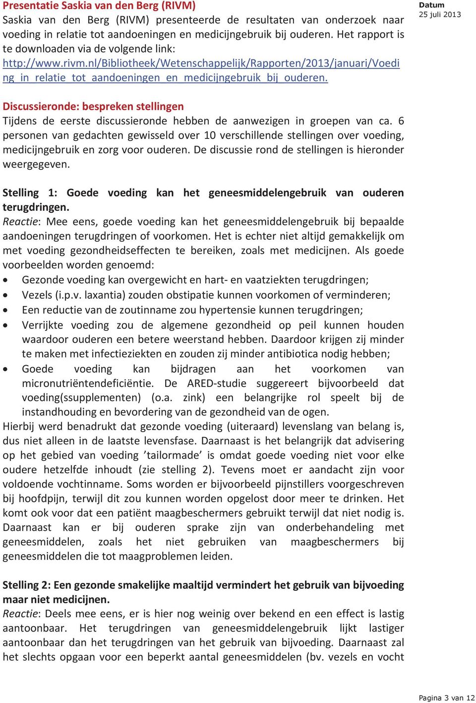 Discussieronde:besprekenstellingen Tijdens de eerste discussieronde hebben de aanwezigen in groepen van ca.