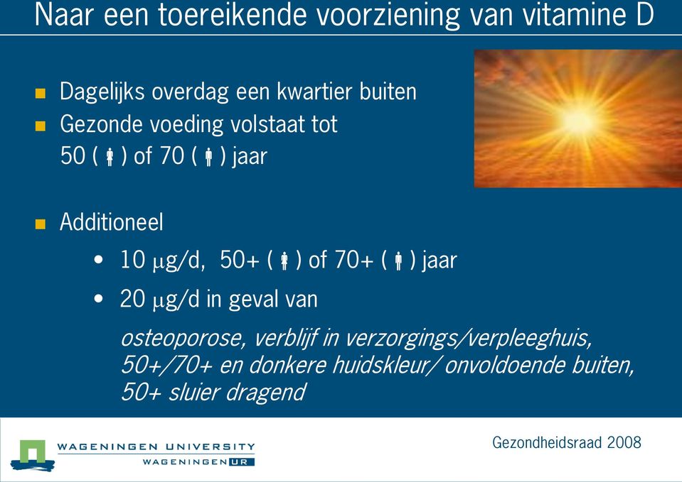 ( ) jaar 20 g/d in geval van osteoporose, verblijf in verzorgings/verpleeghuis,