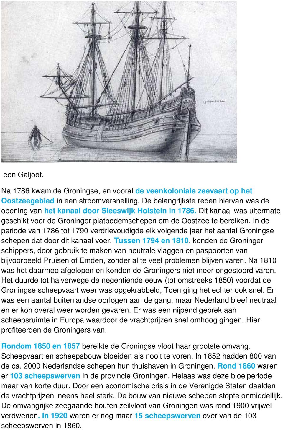 In de periode van 1786 tot 1790 verdrievoudigde elk volgende jaar het aantal Groningse schepen dat door dit kanaal voer.