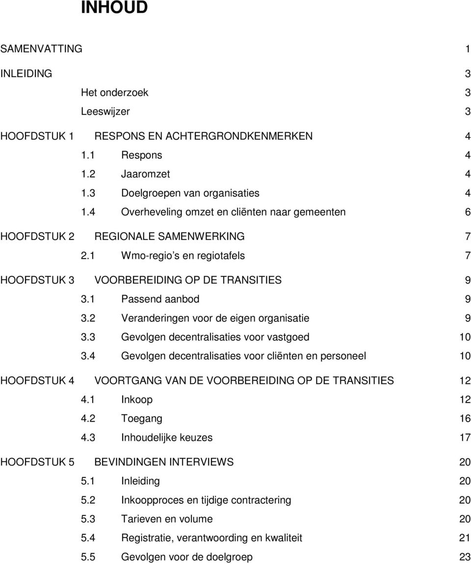 2 Veranderingen voor de eigen organisatie 9 3.3 Gevolgen decentralisaties voor vastgoed 10 3.