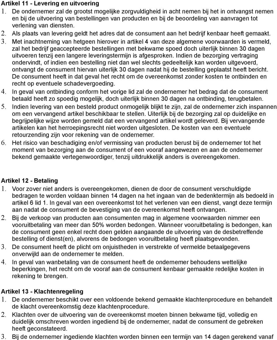 van diensten. 2. Als plaats van levering geldt het adres dat de consument aan het bedrijf kenbaar heeft gemaakt. 3.