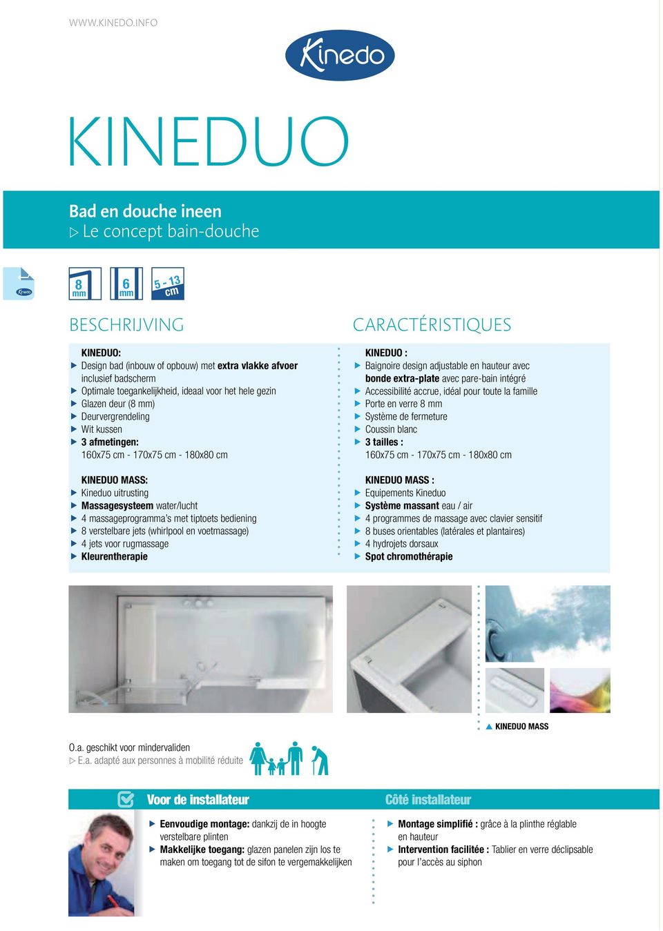 voor het hele gezin Glazen deur (8 mm) Deurvergrendeling Wit kussen 3 afmetingen: 160x75 cm - 170x75 cm - 180x80 cm KIEDUO MASS: Kineduo uitrusting Massagesysteem water/lucht 4 massageprogramma s met