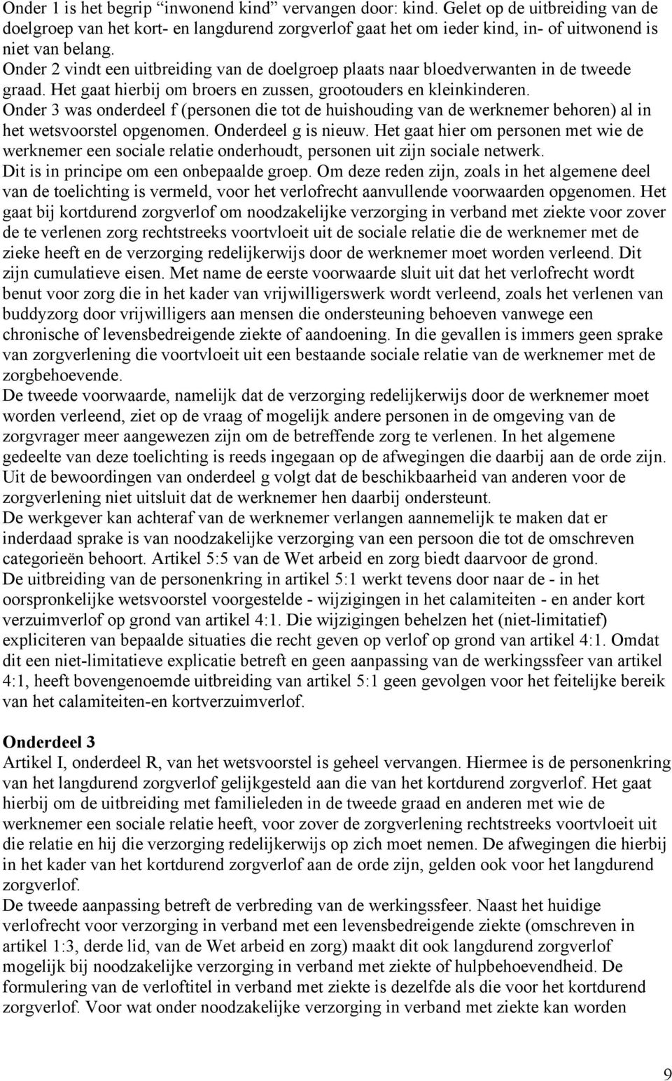 Onder 3 was onderdeel f (personen die tot de huishouding van de werknemer behoren) al in het wetsvoorstel opgenomen. Onderdeel g is nieuw.