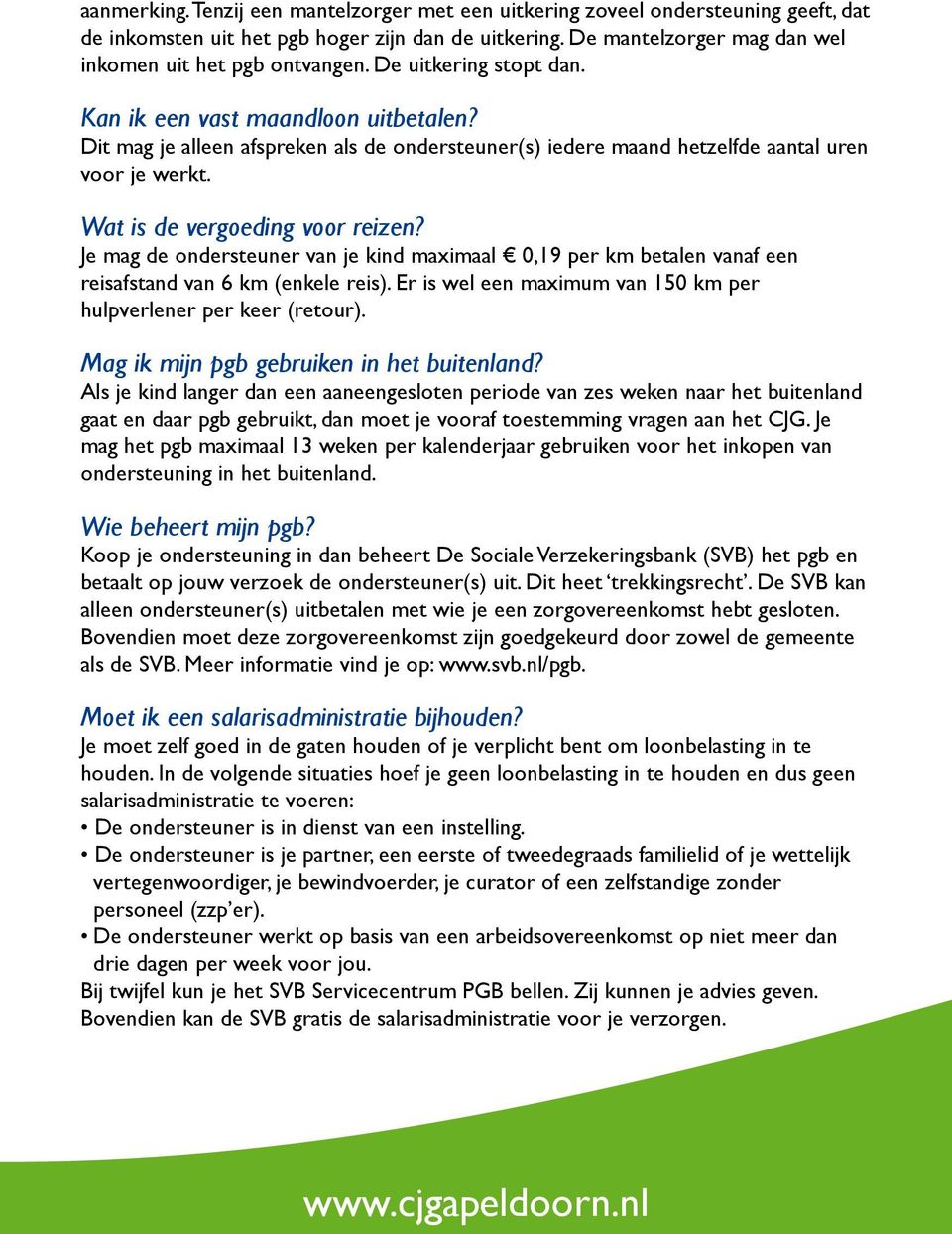 Je mag de ondersteuner van je kind maximaal 0,19 per km betalen vanaf een reisafstand van 6 km (enkele reis). Er is wel een maximum van 150 km per hulpverlener per keer (retour).