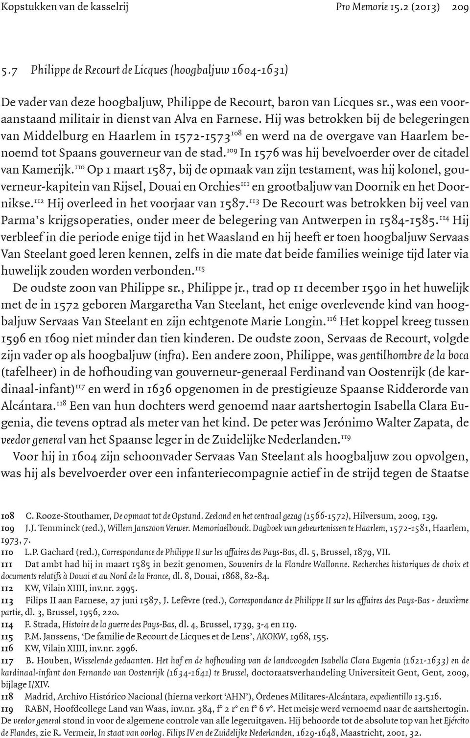 Hij was betrokken bij de belegeringen van Middelburg en Haarlem in 1572-1573 108 en werd na de overgave van Haarlem benoemd tot Spaans gouverneur van de stad.