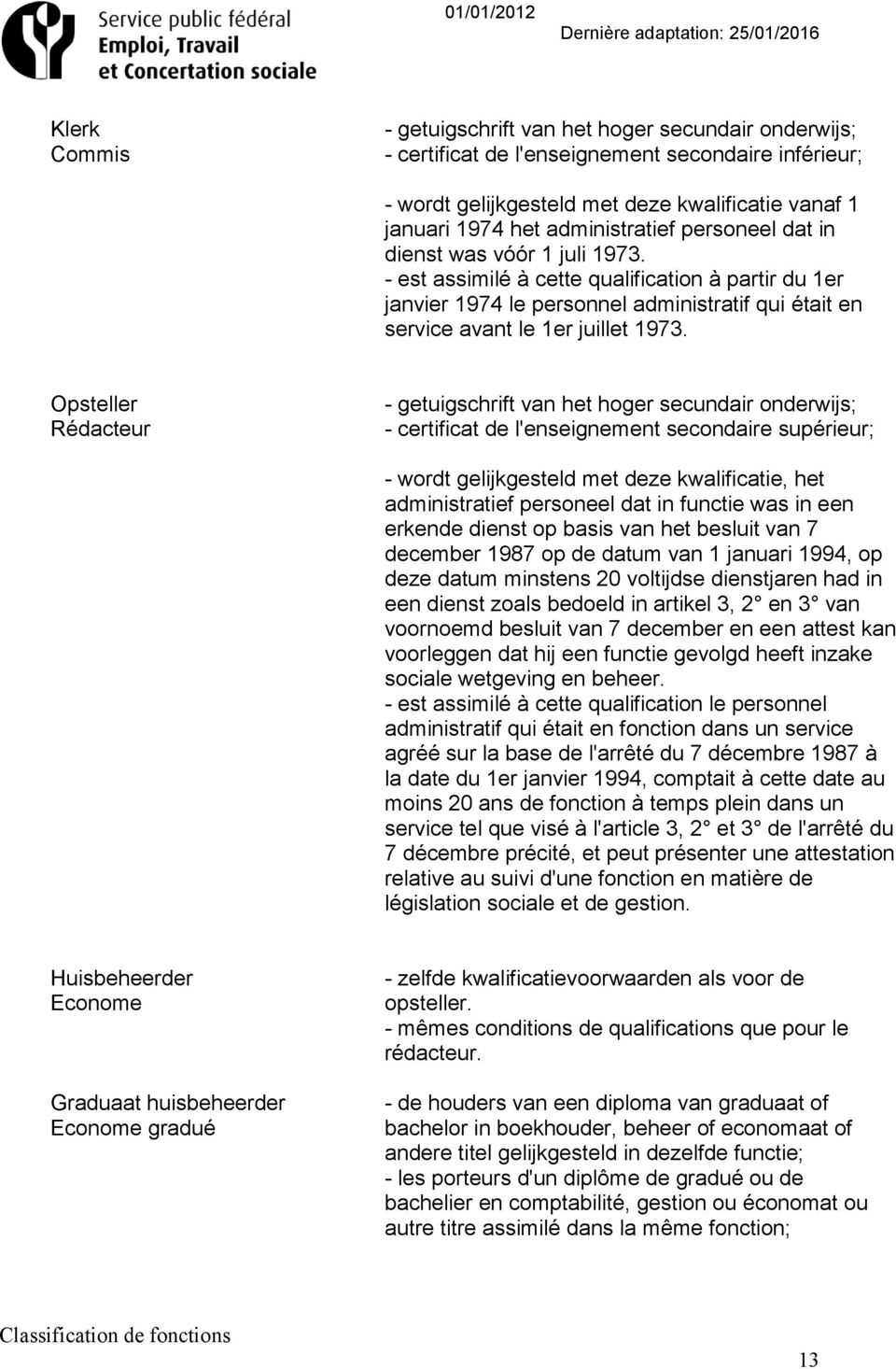 - est assimilé à cette qualification à partir du 1er janvier 1974 le personnel administratif qui était en service avant le 1er juillet 1973.