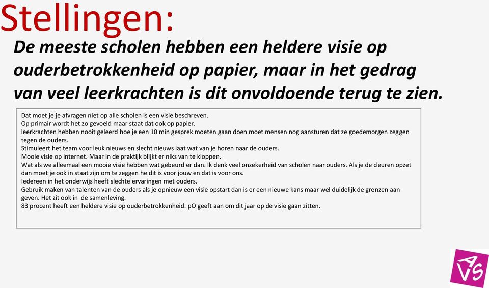 leerkrachten hebben nooit geleerd hoe je een 10 min gesprek moeten gaan doen moet mensen nog aansturen dat ze goedemorgen zeggen tegen de ouders.