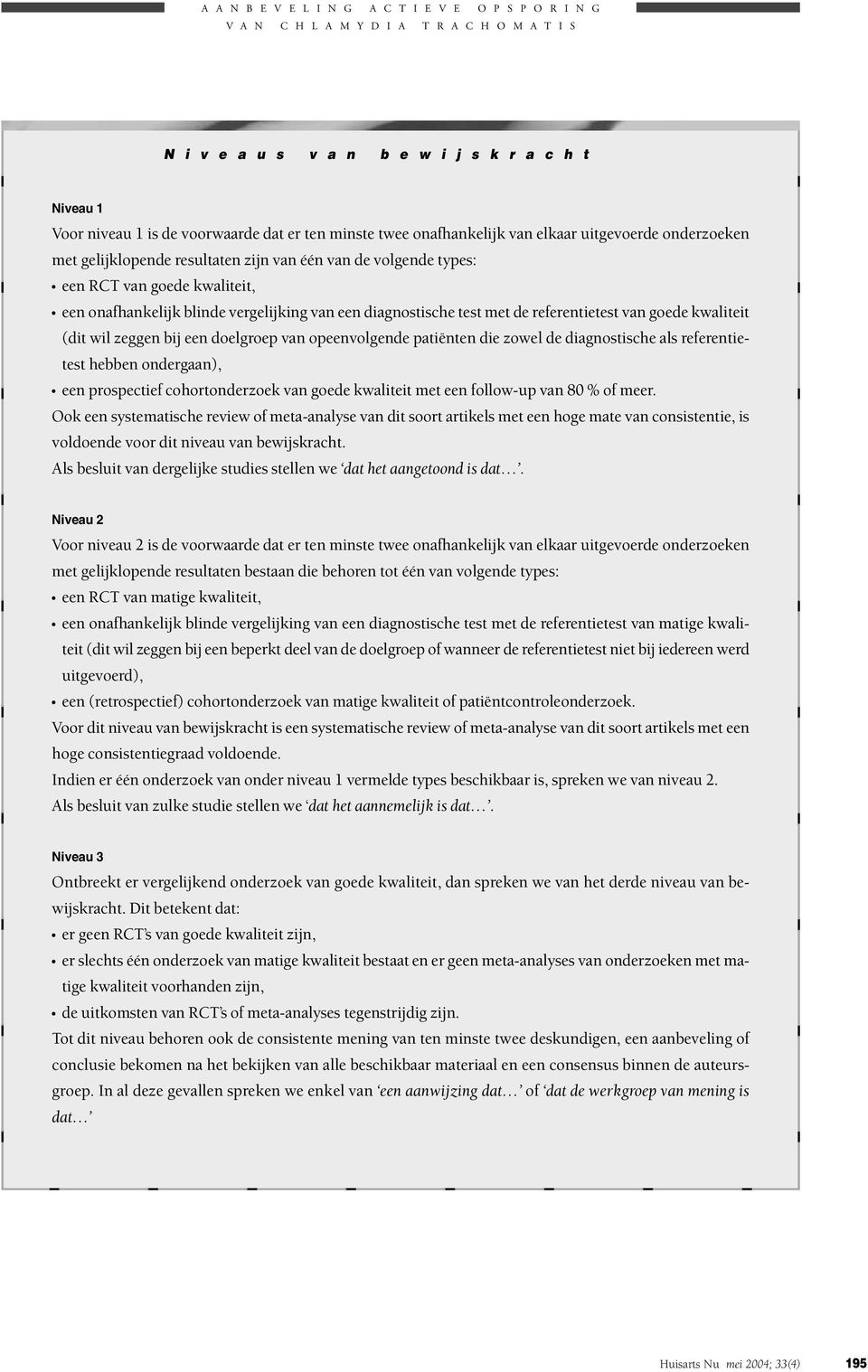 opeenvolgende patiënten die zowel de diagnostische als referentietest hebben ondergaan), een prospectief cohortonderzoek van goede kwaliteit met een follow-up van 80 % of meer.