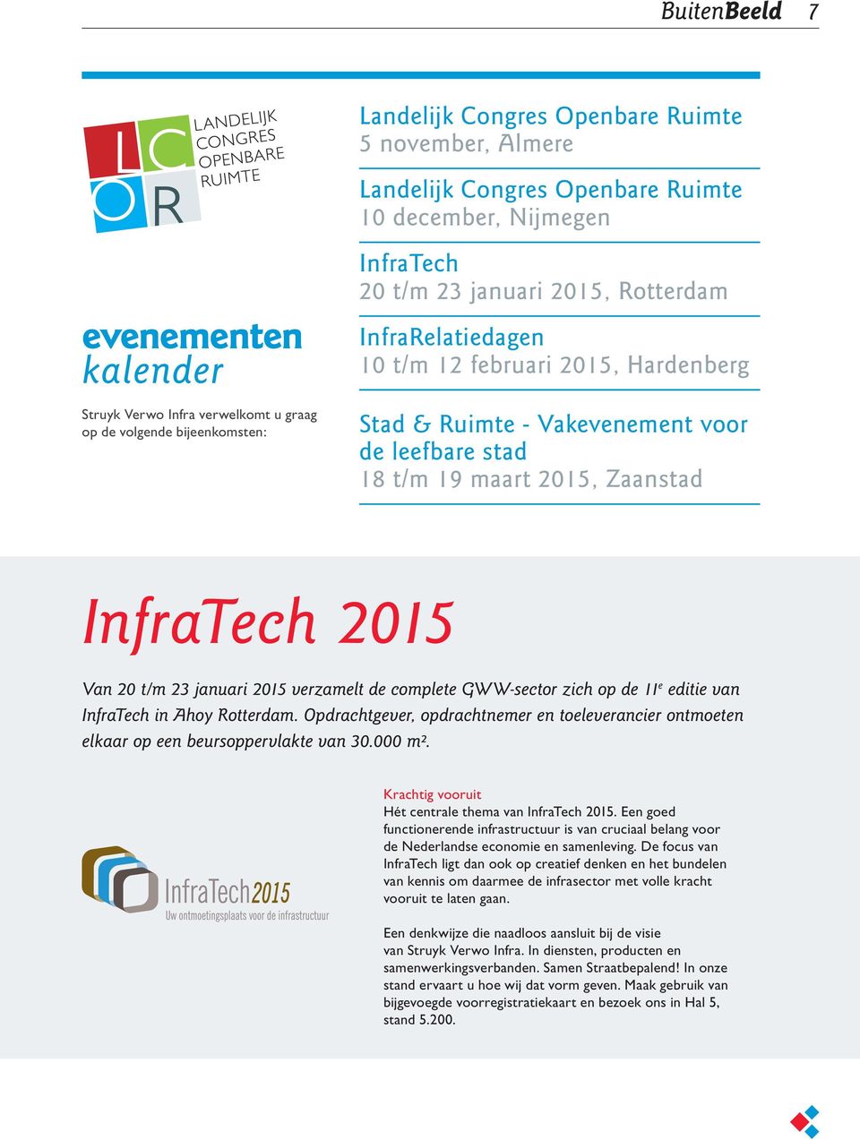 InfraTech 2015 Van 20 t/m 23 januari 2015 verzamelt de complete GWW-sector zich op de 11 e editie van InfraTech in Ahoy Rotterdam.