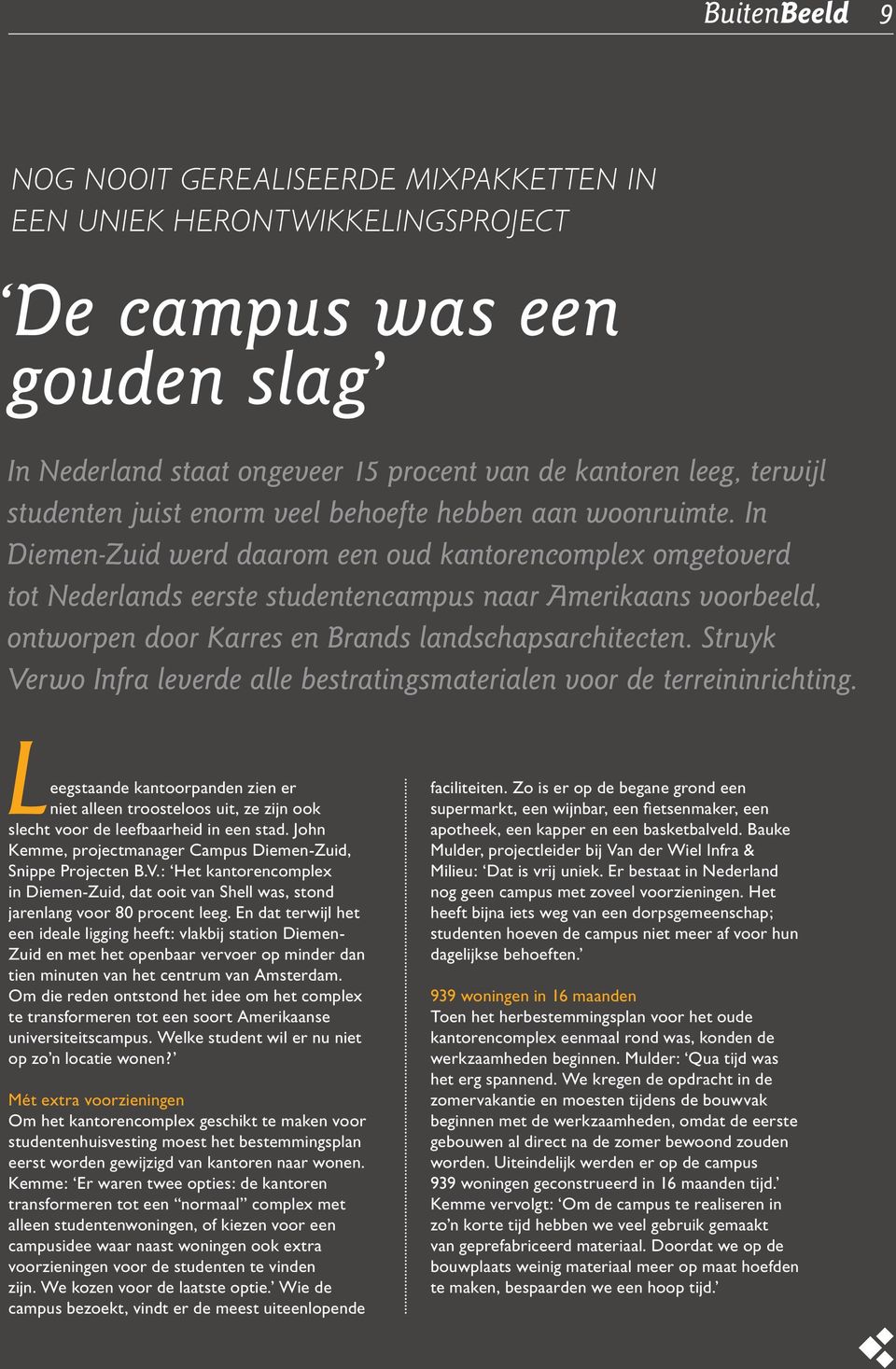 In Diemen-Zuid werd daarom een oud kantorencomplex omgetoverd tot Nederlands eerste studentencampus naar Amerikaans voorbeeld, ontworpen door Karres en Brands landschapsarchitecten.