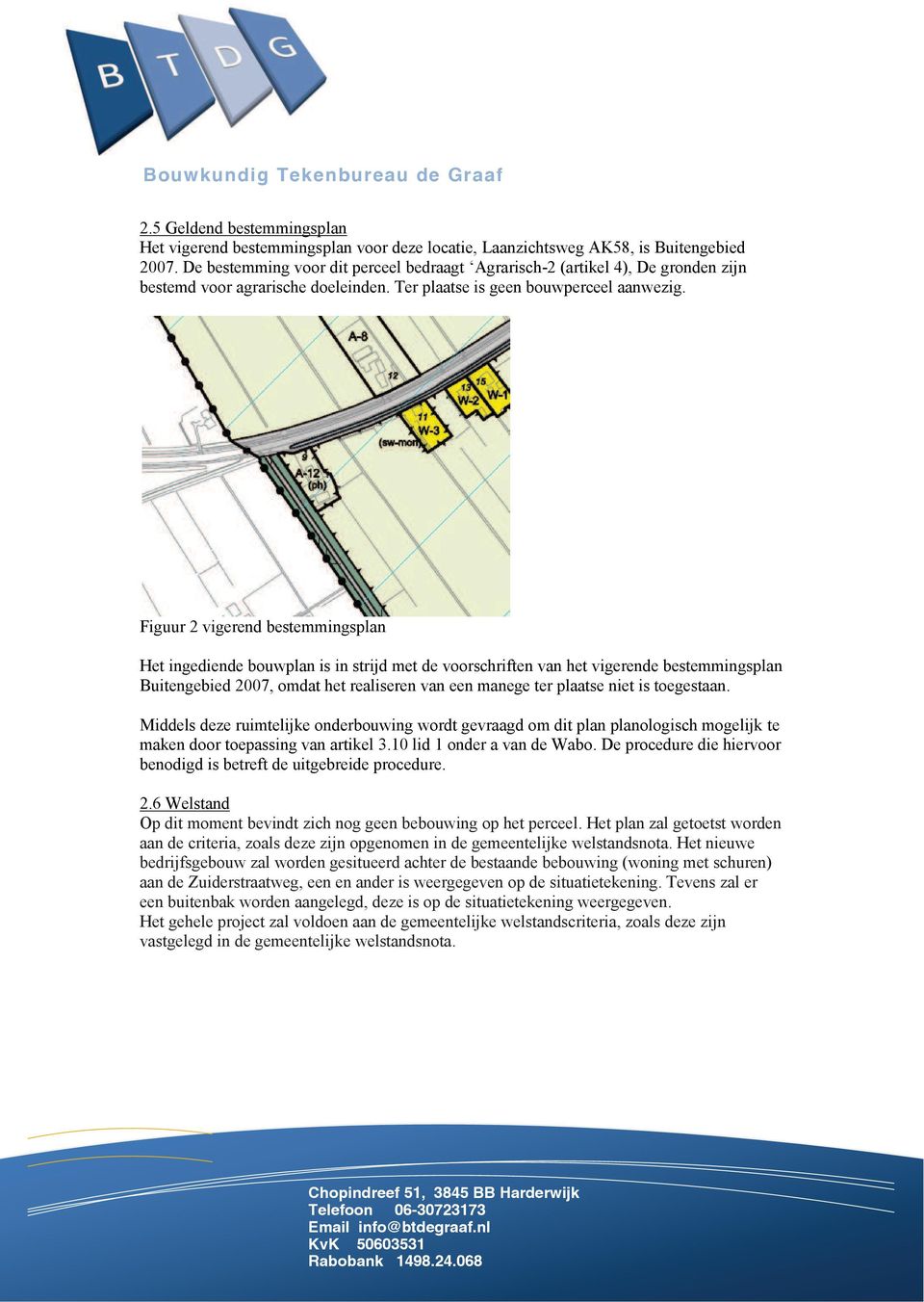 Figuur 2 vigerend bestemmingsplan Het ingediende bouwplan is in strijd met de voorschriften van het vigerende bestemmingsplan Buitengebied 2007, omdat het realiseren van een manege ter plaatse niet