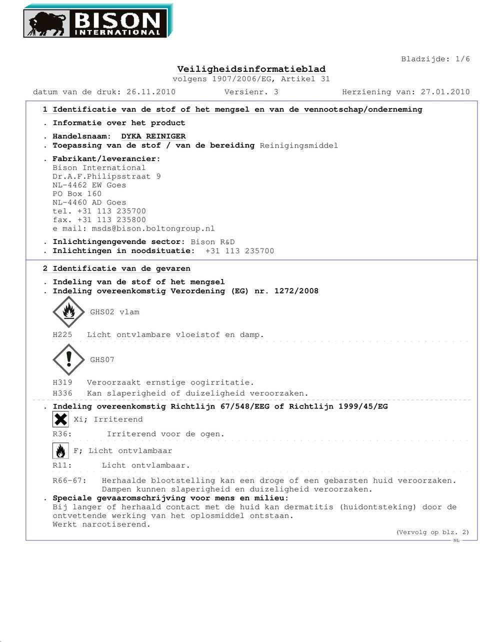 Inlichtingengevende sector: Bison R&D. Inlichtingen in noodsituatie: +31 113 235700 2 Identificatie van de gevaren. Indeling van de stof of het mengsel. Indeling overeenkomstig Verordening (EG) nr.