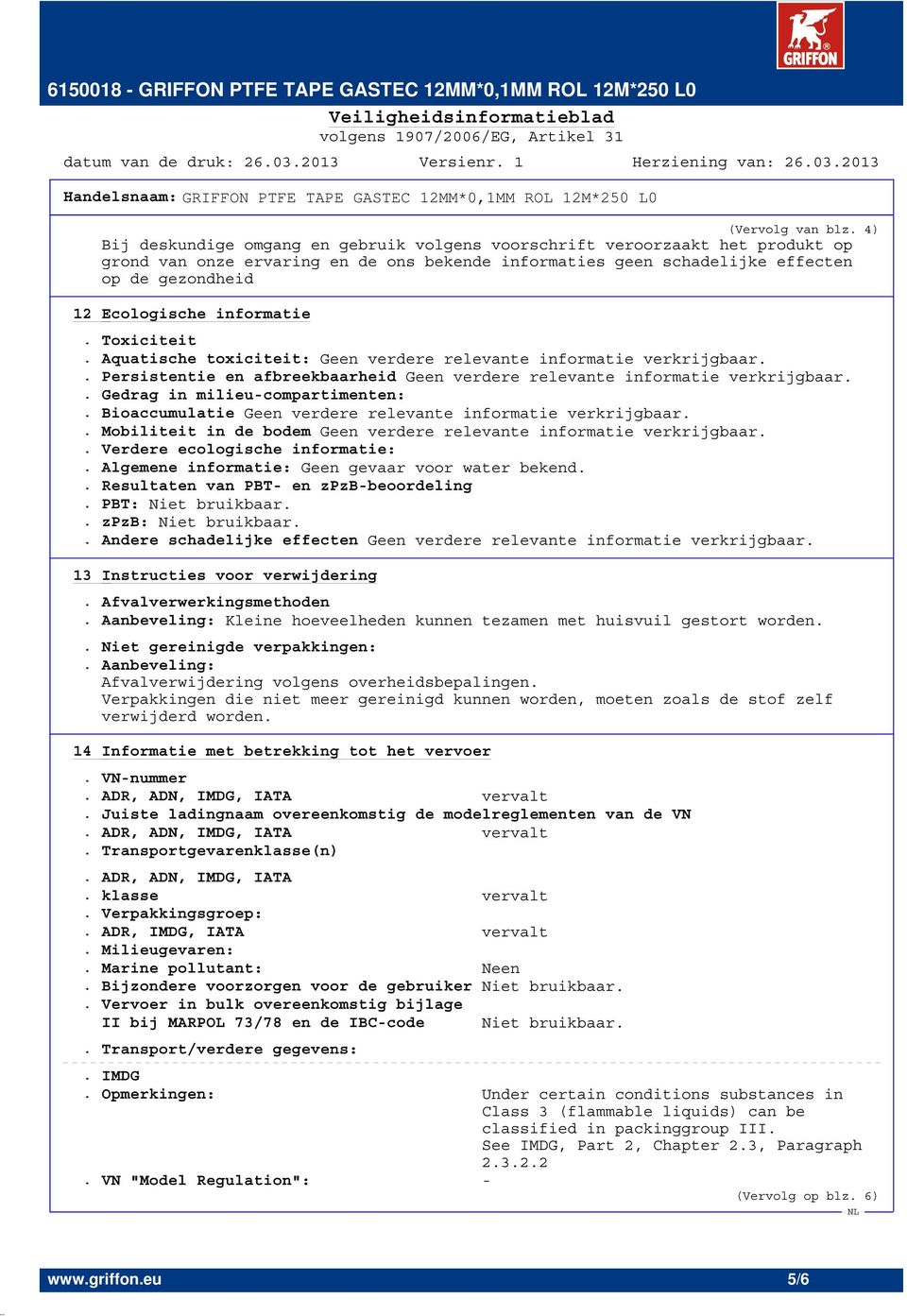 informatie. Toxiciteit. Aquatische toxiciteit:. Persistentie en afbreekbaarheid. Gedrag in milieu-compartimenten:. Bioaccumulatie. Mobiliteit in de bodem. Verdere ecologische informatie:.