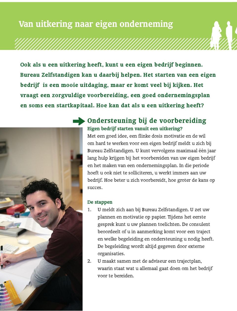 Hoe kan dat als u een uitkering heeft? Ondersteuning bij de voorbereiding Eigen bedrijf starten vanuit een uitkering?