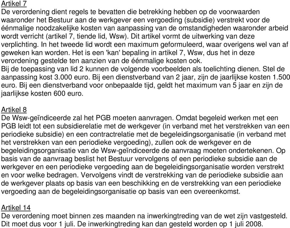 In het tweede lid wordt een maximum geformuleerd, waar overigens wel van af geweken kan worden.