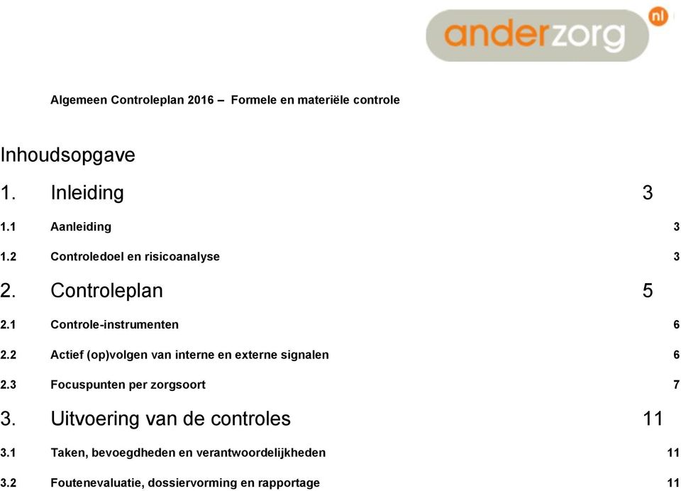 2 Actief (op)volgen van interne en externe signalen 6 2.3 Focuspunten per zorgsoort 7 3.