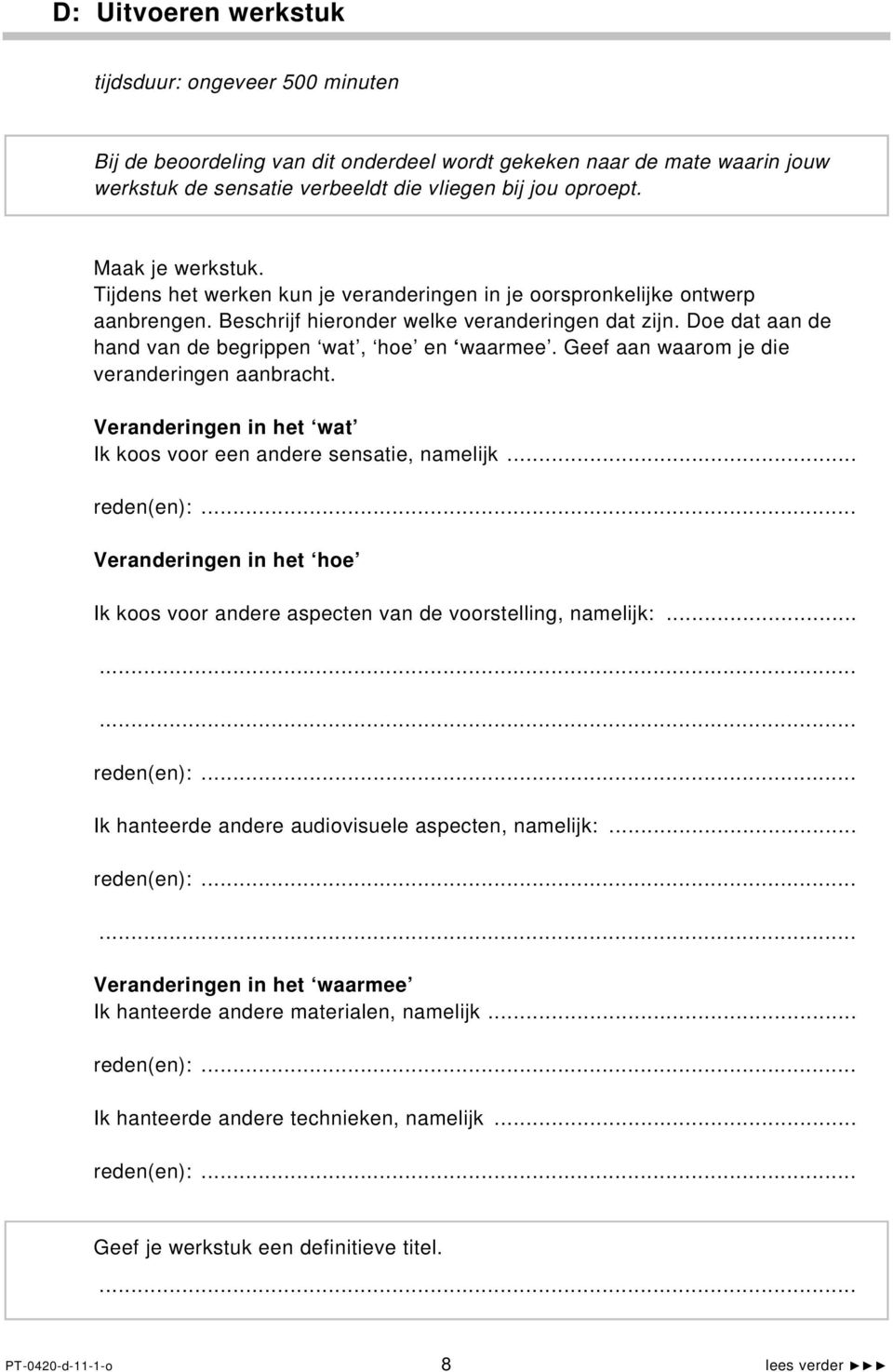 Geef aan waarom je die verandering aanbracht. Verandering in het wat Ik koos voor e andere ssatie, namelijk... red():... Verandering in het hoe Ik koos voor andere aspect van de voorstelling, namelijk:.