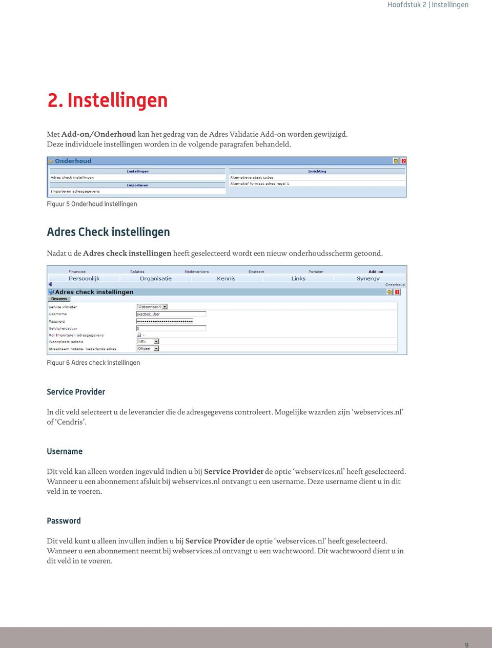 Figuur 6 Adres check instellingen Service Provider In dit veld selecteert u de leverancier die de adresgegevens controleert. Mogelijke waarden zijn webservices.nl of Cendris.