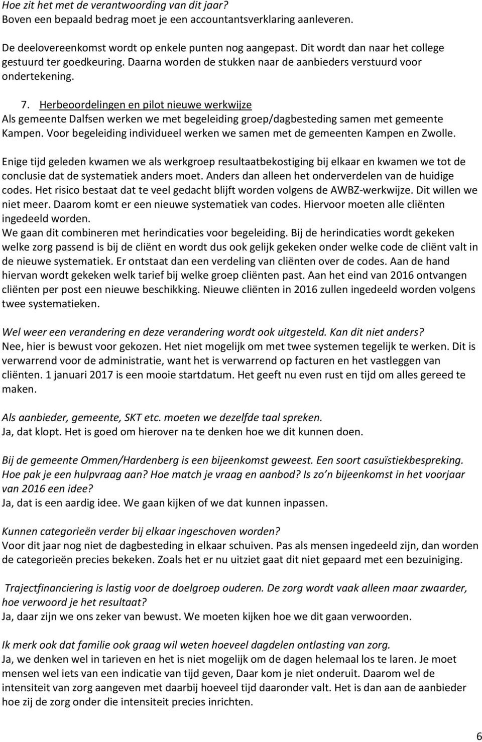 Herbeoordelingen en pilot nieuwe werkwijze Als gemeente Dalfsen werken we met begeleiding groep/dagbesteding samen met gemeente Kampen.