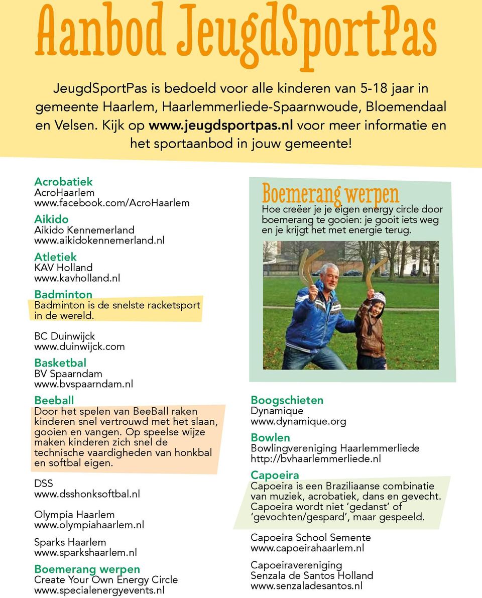 kavholland.nl Badminton Badminton is de snelste racketsport in de wereld. BC Duinwijck www.duinwijck.com Basketbal BV Spaarndam www.bvspaarndam.
