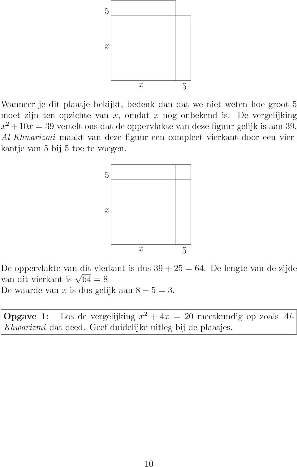 Al-Khwarizmi maakt van deze figuur een compleet vierkant door een vierkantje van 5 bij 5 toe te voegen.