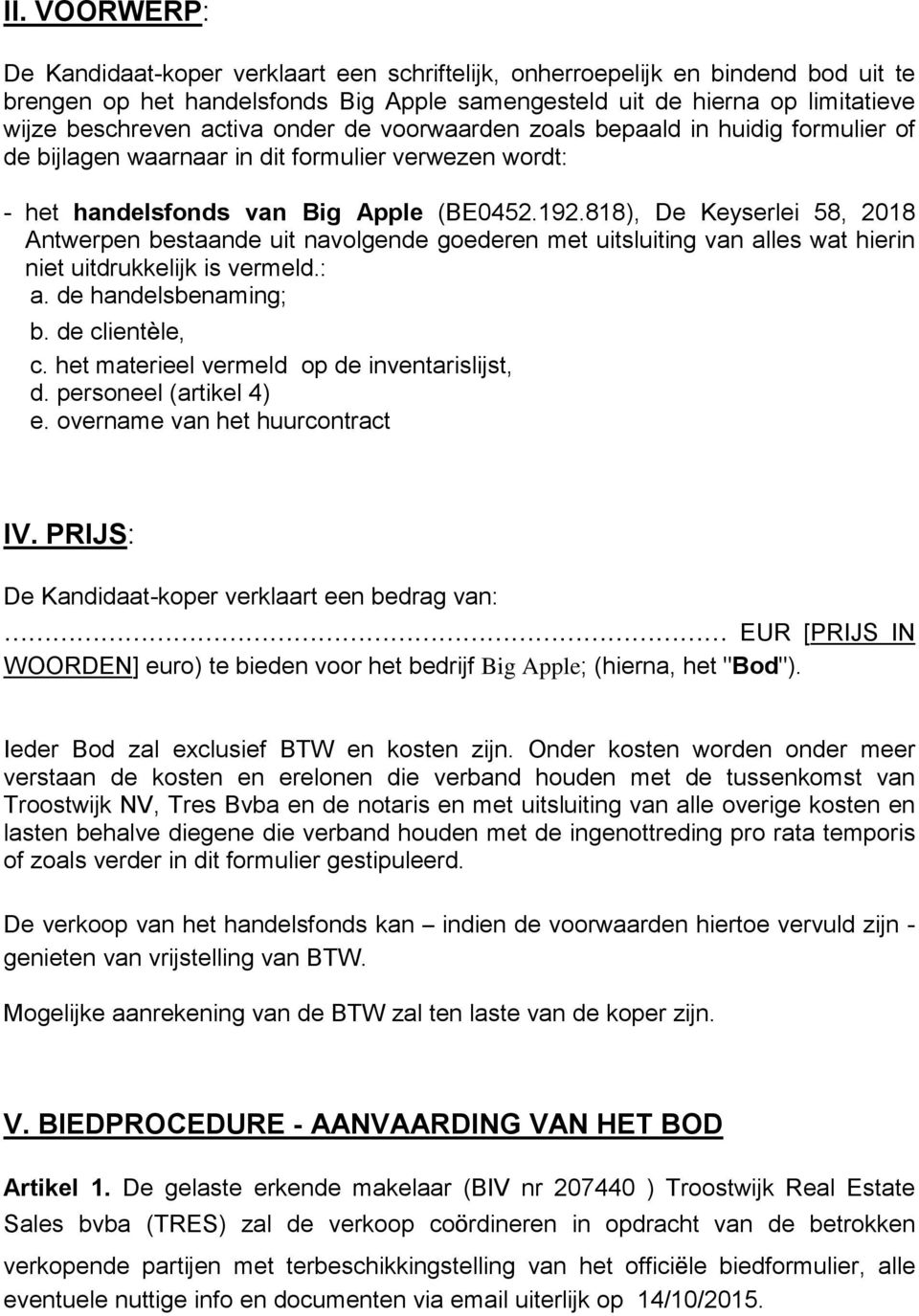 818), De Keyserlei 58, 2018 Antwerpen bestaande uit navolgende goederen met uitsluiting van alles wat hierin niet uitdrukkelijk is vermeld.: a. de handelsbenaming; b. de clientèle, c.