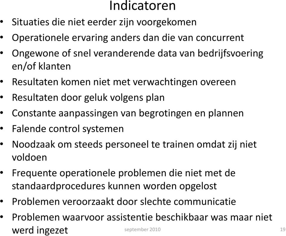 en plannen Falende control systemen Noodzaak om steeds personeel te trainen omdat zij niet voldoen Frequente operationele problemen die niet met de