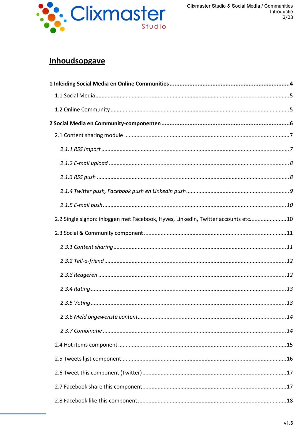 2 Single signon: inloggen met Facebook, Hyves, Linkedin, Twitter accounts etc.... 10 2.3 Social & Community component... 11 2.3.1 Content sharing... 11 2.3.2 Tell-a-friend... 12 2.3.3 Reageren... 12 2.3.4 Rating.