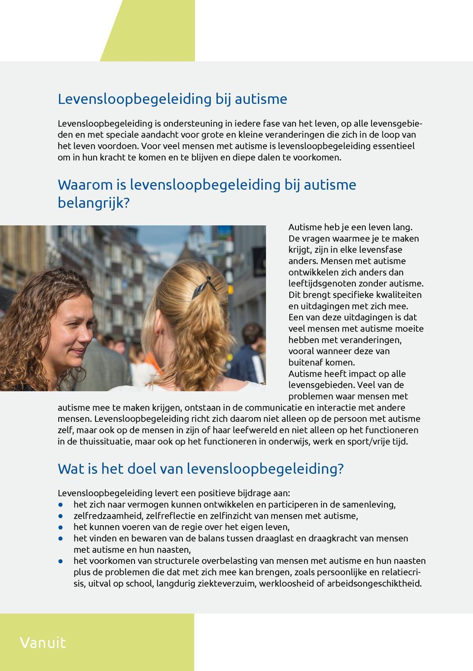 Waarom is levensloopbegeleiding bij autisme belangrijk? Autisme heb je een leven lang. De vragen waarmee je te maken krijgt, zijn in elke levensfase anders.