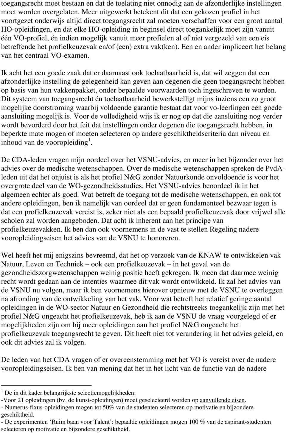 beginsel direct toegankelijk moet zijn vanuit één VO-profiel, én indien mogelijk vanuit meer profielen al of niet vergezeld van een eis betreffende het profielkeuzevak en/of (een) extra vak(ken).