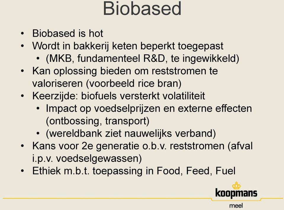 Impact op voedselprijzen en externe effecten (ontbossing, transport) (wereldbank ziet nauwelijks verband) Kans