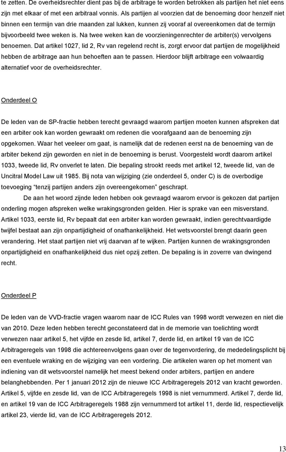 Na twee weken kan de voorzieningenrechter de arbiter(s) vervolgens benoemen.