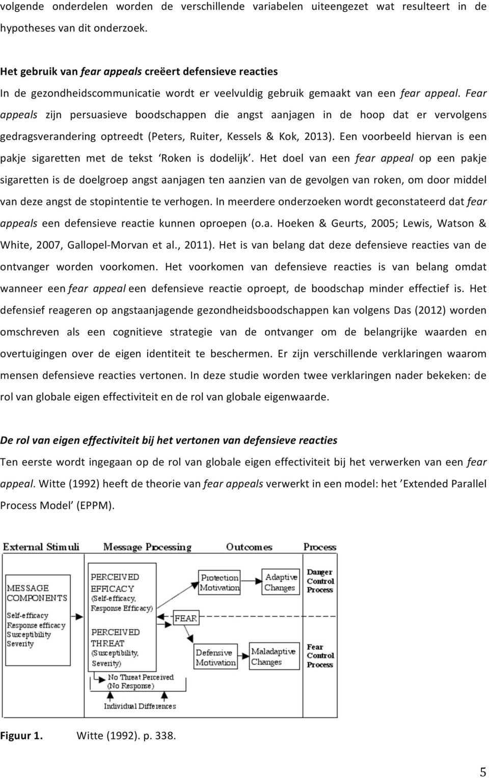 Fear appeals zijn persuasieve boodschappen die angst aanjagen in de hoop dat er vervolgens gedragsverandering optreedt (Peters, Ruiter, Kessels & Kok, 2013).