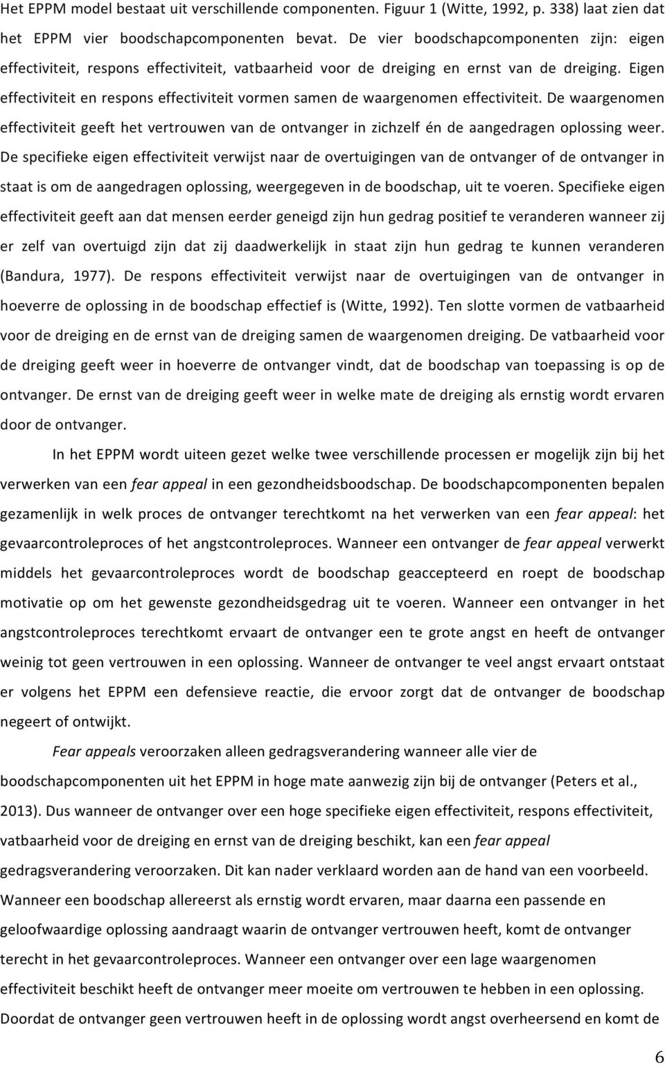 Eigen effectiviteit en respons effectiviteit vormen samen de waargenomen effectiviteit. De waargenomen effectiviteit geeft het vertrouwen van de ontvanger in zichzelf én de aangedragen oplossing weer.