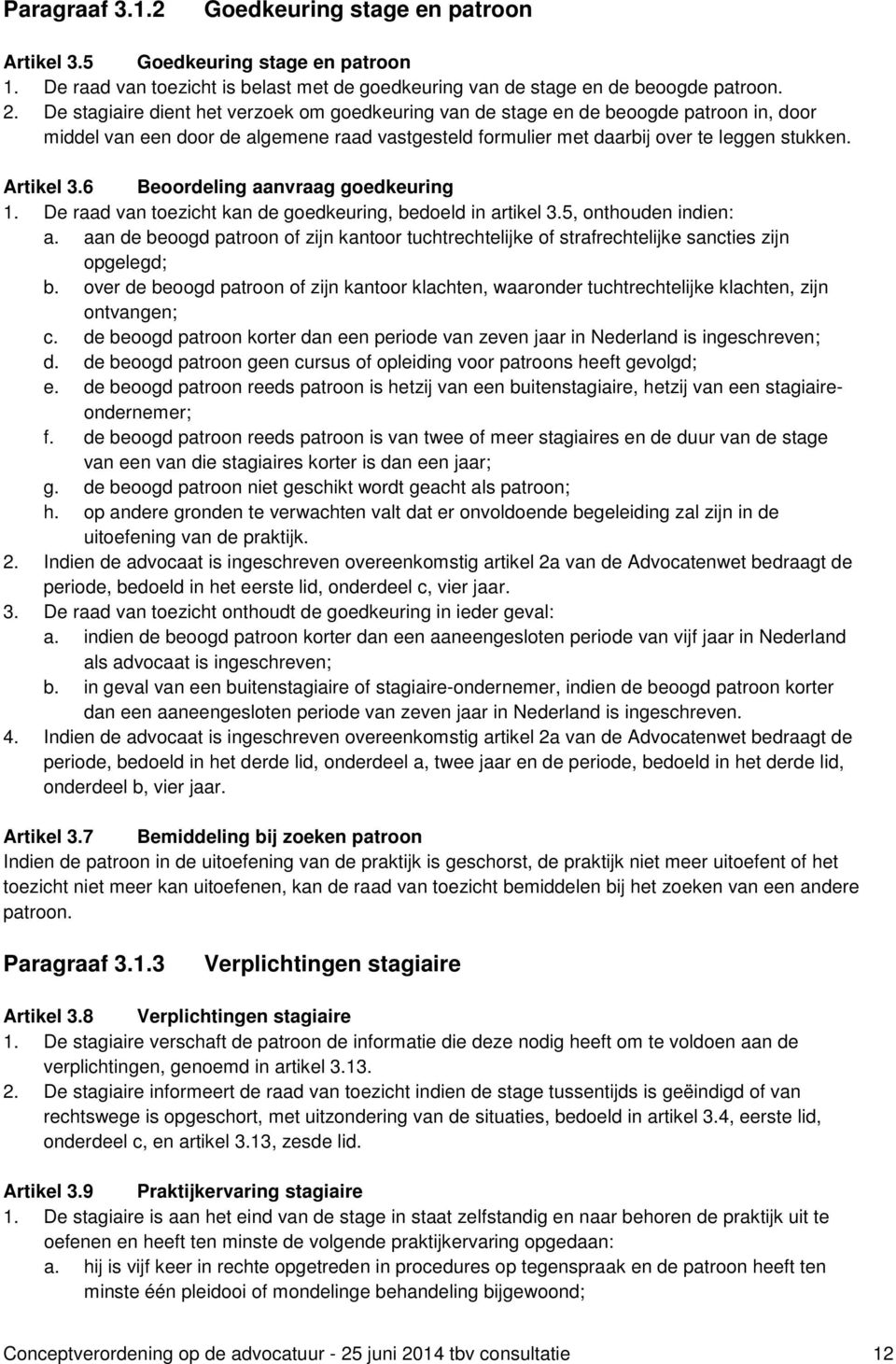 6 Beoordeling aanvraag goedkeuring 1. De raad van toezicht kan de goedkeuring, bedoeld in artikel 3.5, onthouden indien: a.