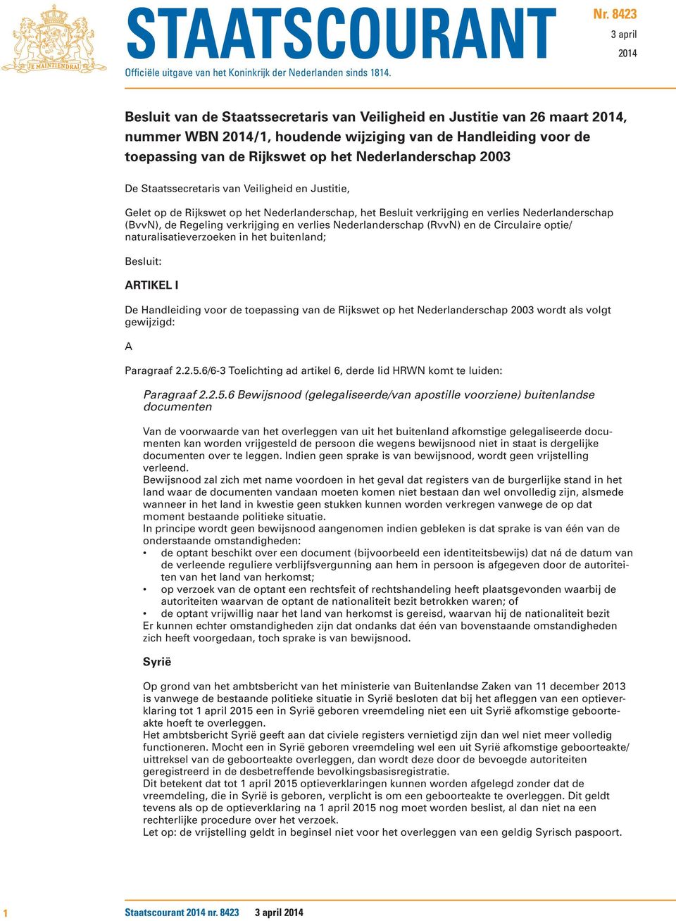 Nederlanderschap 2003 Gelet op de Rijkswet op het Nederlanderschap, het Besluit verkrijging en verlies Nederlanderschap (BvvN), de Regeling verkrijging en verlies Nederlanderschap (RvvN) en de