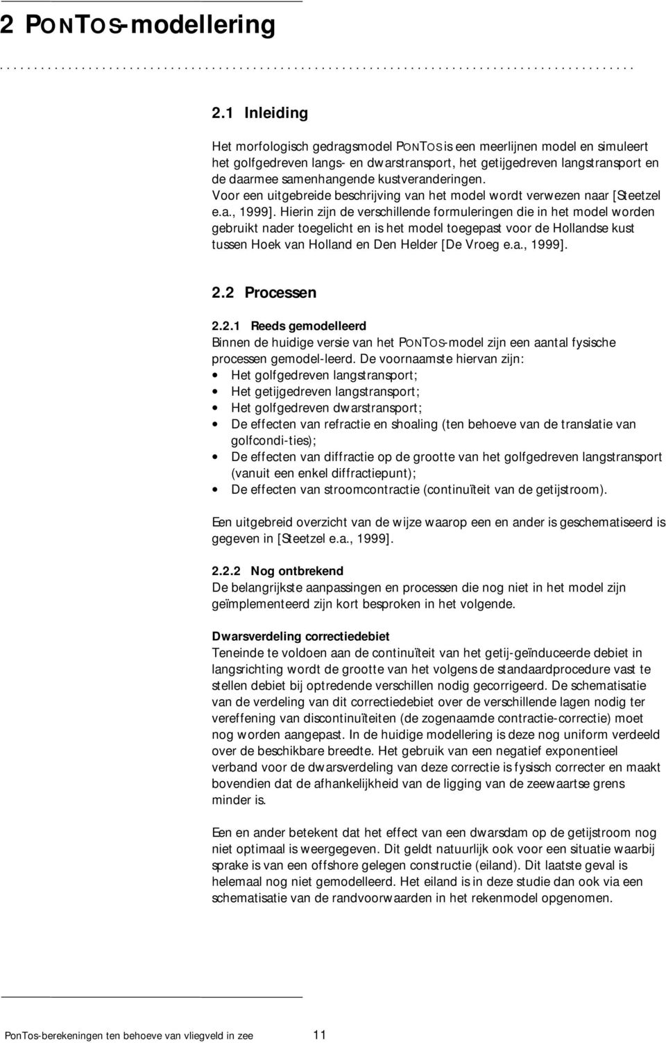 kustveranderingen. Voor een uitgebreide beschrijving van het model wordt verwezen naar [Steetzel e.a., 1999].