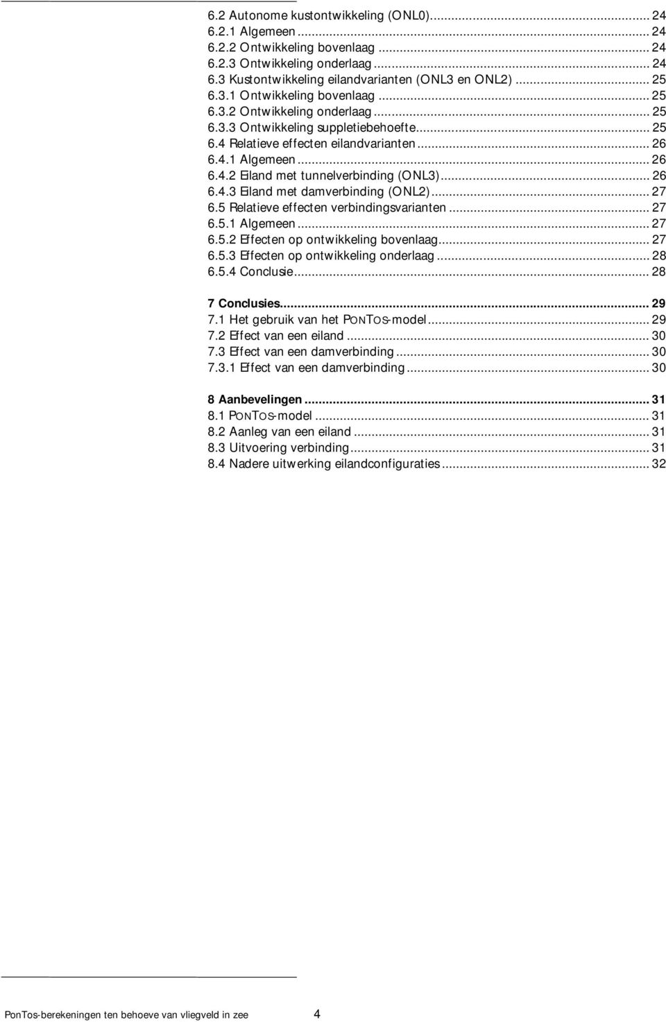 .. 27 6.5 Relatieve effecten verbindingsvarianten... 27 6.5.1 Algemeen... 27 6.5.2 Effecten op ontwikkeling bovenlaag... 27 6.5.3 Effecten op ontwikkeling onderlaag... 28 6.5.4 Conclusie.